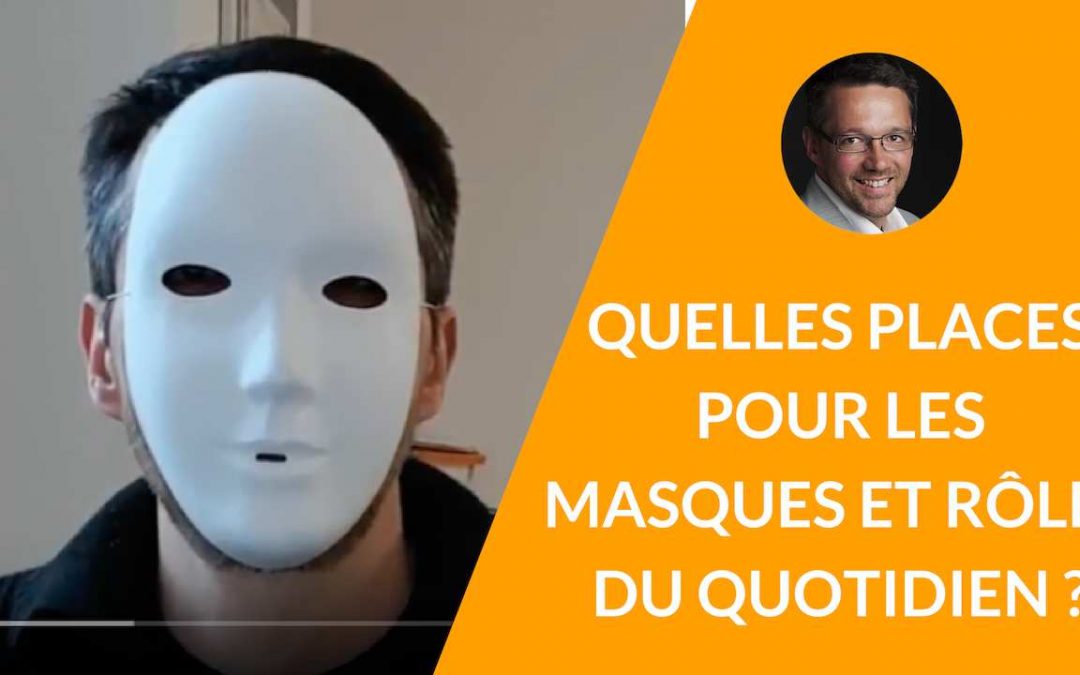 Quelles places tiennent les rôles et les masques du quotidien ? [La minute du coach – S02E06]