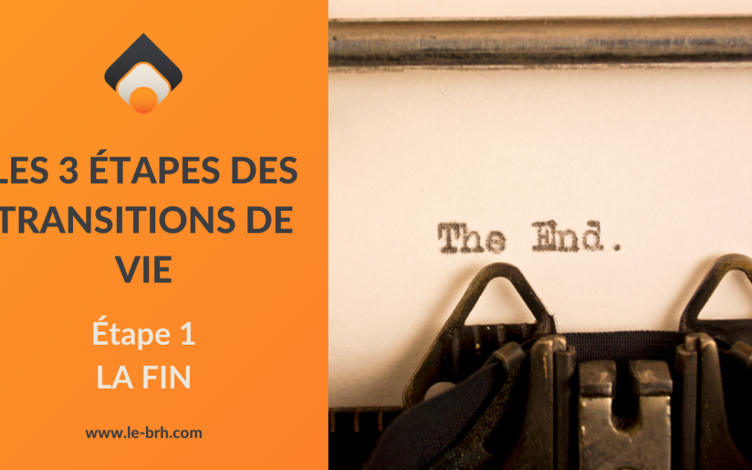 Les 3 étapes des transitions de vie. Étape 1 – LA FIN