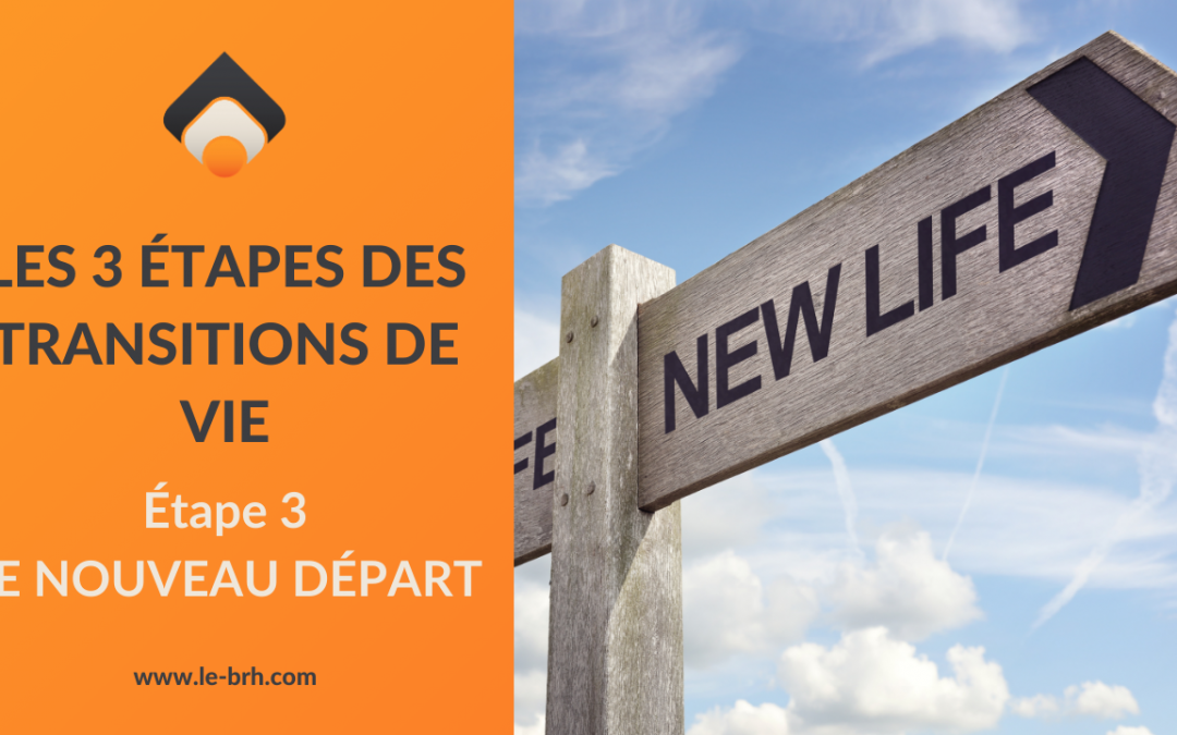 Les 3 étapes des transitions de vie. Étape 3 – LE NOUVEAU DEPART